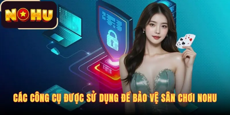 Các công cụ được sử dụng để bảo vệ sân chơi NOHU