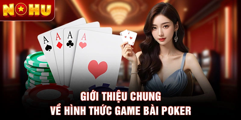 Giới thiệu chung về hình thức game bài Poker