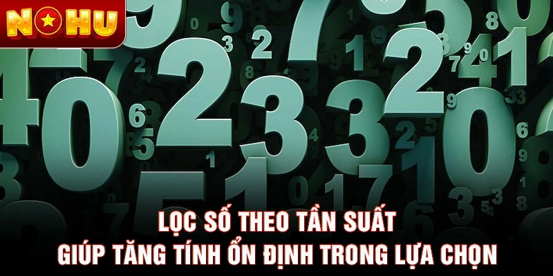 Lọc số theo tần suất giúp tăng tính ổn định trong lựa chọn