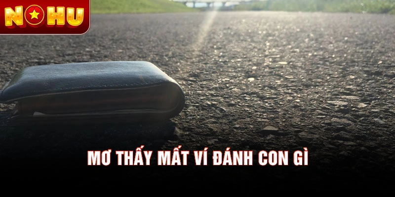 Mơ thấy mất ví đánh con gì