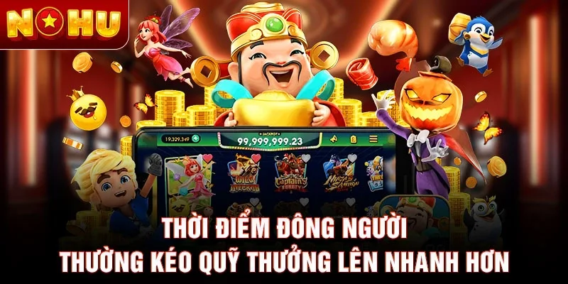 Thời điểm đông người thường kéo quỹ thưởng lên nhanh hơn