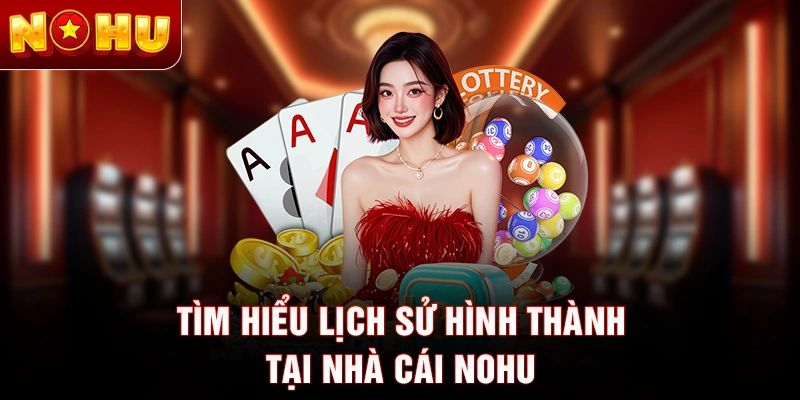 Tìm hiểu lịch sử hình thành tại nhà cái NOHU